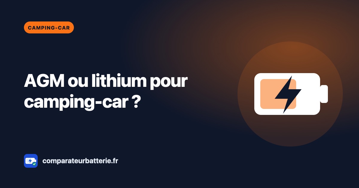 Batterie AGM ou lithium pour camping-car : que choisir ?