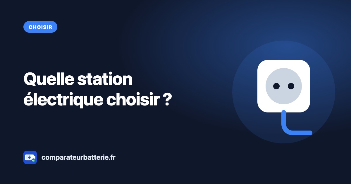 Quelle station électrique choisir ? La méthode en 5 étapes